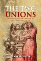 Two Unions: Ireland, Scotland, and the Survival of the United Kingdom, 1707-2007 0199675376 Book Cover