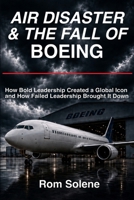 Air Disaster & the Fall of Boeing: How Bold Leadership Created a Global Icon and How Failed Leadership Brought It Down B0HFT4P2KK Book Cover