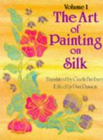 Art of Painting on Silk: Volume 1 0855325976 Book Cover