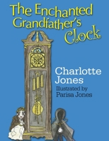 The Enchanted Grandfather's Clock 1291478086 Book Cover
