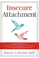 Insecure Attachment: Anxious or Avoidant in Love? How attachment styles help or hurt your relationships. Learn to form secure emotional connections. B088N7YVXV Book Cover