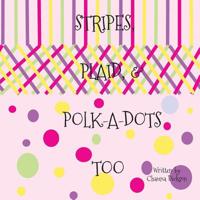 Stripes, Plaid, and Polka Dots Too 1539482537 Book Cover