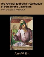 The Political Economic Foundation of Democratic Capitalism: From Genesis to Maturation 159942424X Book Cover