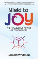 Yield to Joy: The Miraculous Power of Forgiveness 1949003337 Book Cover