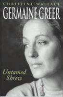 Germaine Greer: Untamed Shrew