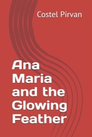 Ana Maria and the Glowing Feather (Ana-Maria-Iliria-and-Leonidas-Adventures) B0DSVPNLKG Book Cover