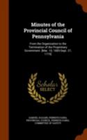 Minutes of the Provincial Council of Pennsylvania: From the Organization to the Termination of the Proprietary Government. [Mar. 10, 1683-Sept. 27, 1775]; Volume 7 1018040390 Book Cover