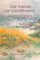 The Virtue of Uncertainty: Looking for Evidence in Religion 194195362X Book Cover