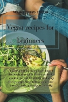 Vegan Recipes for Beginners: Discover the many plant-based dishes featured in this wonderful cookbook. Eat healthily and stay fit by preparing delicious vegan-based meals quickly and easily. 1914121643 Book Cover
