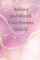Believe and Watch Your Dreams Unfold 132977776X Book Cover
