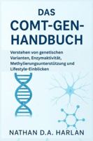 Das COMT-Gen-Handbuch: Verstehen von genetischen Varianten, Enzymaktivität, Methylierungsunterstützung und Lifestyle-Einblicken B0G2H7MS4J Book Cover