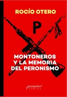 Montoneros y la memoria del peronismo: La izquierda nacional (Peron, Vida, Obra, Politica Y Demas...( Juan Domingo Perón)) B098GVJ7HD Book Cover
