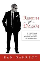 Rebirth of a Dream: A Young Black Man's Fearless Mission to Resurrect His Father's Vision 1936840111 Book Cover