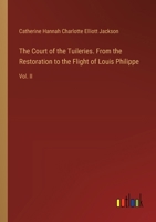 The Court of the Tuileries. From the Restoration to the Flight of Louis Philippe: Vol. II 3385353483 Book Cover