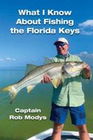 What I Know About Fishing the Florida Keys 1946886521 Book Cover