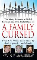 A Family Cursed: The Kissell Dynasty, a Gilded Fortune, and Two Brutal Murders 031294201X Book Cover