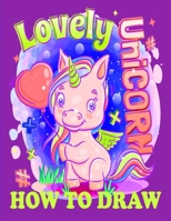 How to Draw lovely Unicorn: How to Draw lovely Unicorn; How to draw unicorns drawing and activity book for kids to learn to draw for boy and for g B08MTZDKV1 Book Cover