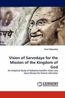 Vision of Sarvodaya for the Mission of the Kingdom of God: An Analytical Study of Mahatma Gandhi's Vision and Jesus' Mission for Human Liberation 3844302077 Book Cover