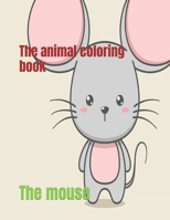 The animal coloring book: The mouse B0BF35JGV4 Book Cover