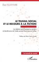 Le travail social et le recours à la fiction: La relation entre assistant.e sociale.e et bénéficiaire de l'aide sociale financière en Suisse (French Edition) 2343188173 Book Cover
