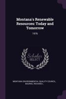 Montana's Renewable Resources: Today and Tomorrow: 1976 1379115914 Book Cover