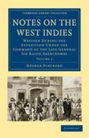 Notes on the West Indies: Volume 1: Written During the Expedition Under the Command of the Late General Sir Ralph Abercromby 051178385X Book Cover