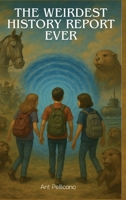 The Weirdest History Report Ever B0GRH6G7WS Book Cover