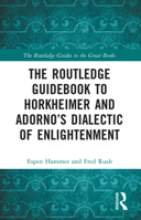 The Routledge Guidebook to Horkheimer and Adorno’s Dialectic of Enlightenment (The Routledge Guides to the Great Books) 1032048905 Book Cover