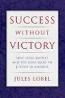 Success Without Victory: Lost Legal Battles and the Long Road to Justice in America (Critical America) 0814751121 Book Cover