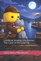 Unofficial Wobbly Life Stories: The Case of the Lost Cat (The Wobbly Life Adventures Series) B0GC551GCV Book Cover