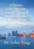 China-European-God’s hand in Medicine, Physiology, Mathematics and Science 108945127X Book Cover