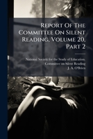 Report Of The Committee On Silent Reading, Volume 20, Part 2 1286046300 Book Cover