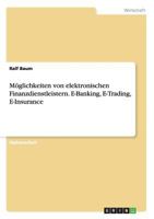 M�glichkeiten von elektronischen Finanzdienstleistern. E-Banking, E-Trading, E-Insurance 3656734917 Book Cover