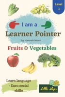 I am a Leaner Pointer: Fruits & Vegetables: For Kids with Language Learning Difficulties - Level 1 B0BRCG4SL7 Book Cover