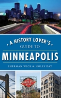 A History Lover's Guide to Minneapolis 1467141933 Book Cover