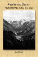 Meadow and Glacier, Mountaineering in the Wind River Range 1646690109 Book Cover