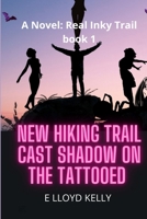 New Hiking Trail Cast Shadow on the Tattooed: A Novel: Real Inky Trails, book 1 1778263704 Book Cover