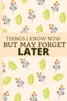 Things I Know Now: 6x9 Blank Lined Cute Floral Notebook Journal For Writing And Sketching Great Gift Idea For Flowers Lovers 1674238150 Book Cover