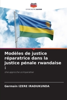 Modèles de justice réparatrice dans la justice pénale rwandaise 6209340849 Book Cover