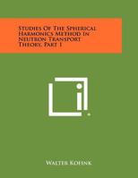 Studies of the Spherical Harmonics Method in Neutron Transport Theory, Part 1 1258280183 Book Cover