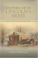 Another Day in Lincoln's Army: The Civil War Journals of Sgt. John T. Booth 0595423035 Book Cover