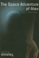 The Space Adventure of Alex, Book One 1934625965 Book Cover