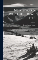 Northward over the "Great Ice" 1022285874 Book Cover