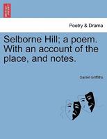 Selborne Hill; a poem. With an account of the place, and notes. 124154168X Book Cover