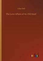 The Love Affairs Of An Old Maid (1893) 1547004894 Book Cover