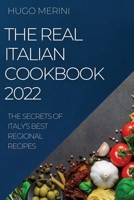 The Real Italian Cookbook 2022: The Secrets of Italy's Best Regional Recipes 1804507369 Book Cover