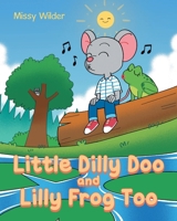 Little Dilly Doo and Lilly Frog Too B0DQM3ZRT3 Book Cover