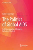 The Politics of Global AIDS: Institutionalization of Solidarity, Exclusion of Context 3319834193 Book Cover