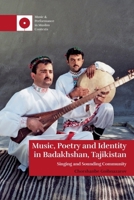 Music, Poetry and Identity in Badakhshan, Tajikistan: Singing and Sounding Community (Music and Performance in Muslim Contexts) 1399533886 Book Cover