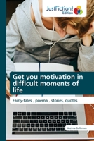 Get you motivation in difficult moments of life: Fairly-tales , poema , stories, quotes 6200106517 Book Cover